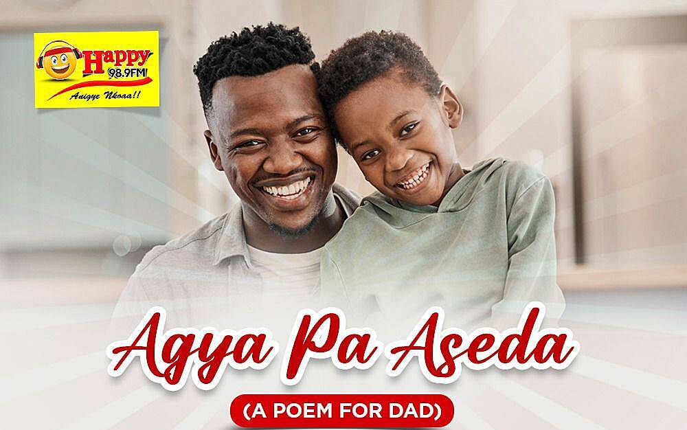 Celebrate Father’s Day with Happy FM’s On Air Contest, “Agya Pa Aseda” (A Poem for Dad)