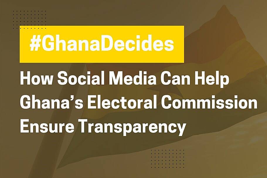 Election 2024: How Social Media Can Help Ghana’s Electoral Commission Ensure Transparency