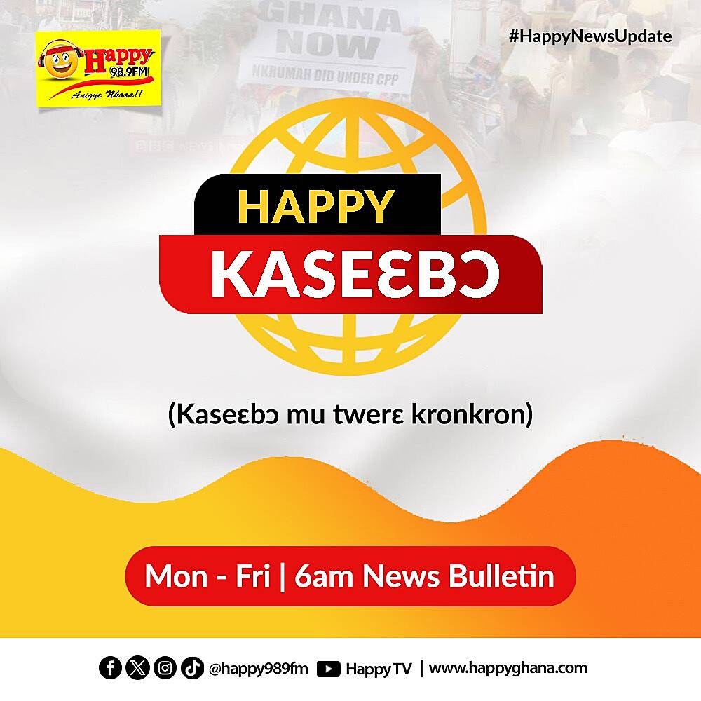 Happy 98.9 FM expands “Happy Kaseɛbɔ” news coverage with new 6am bulletin